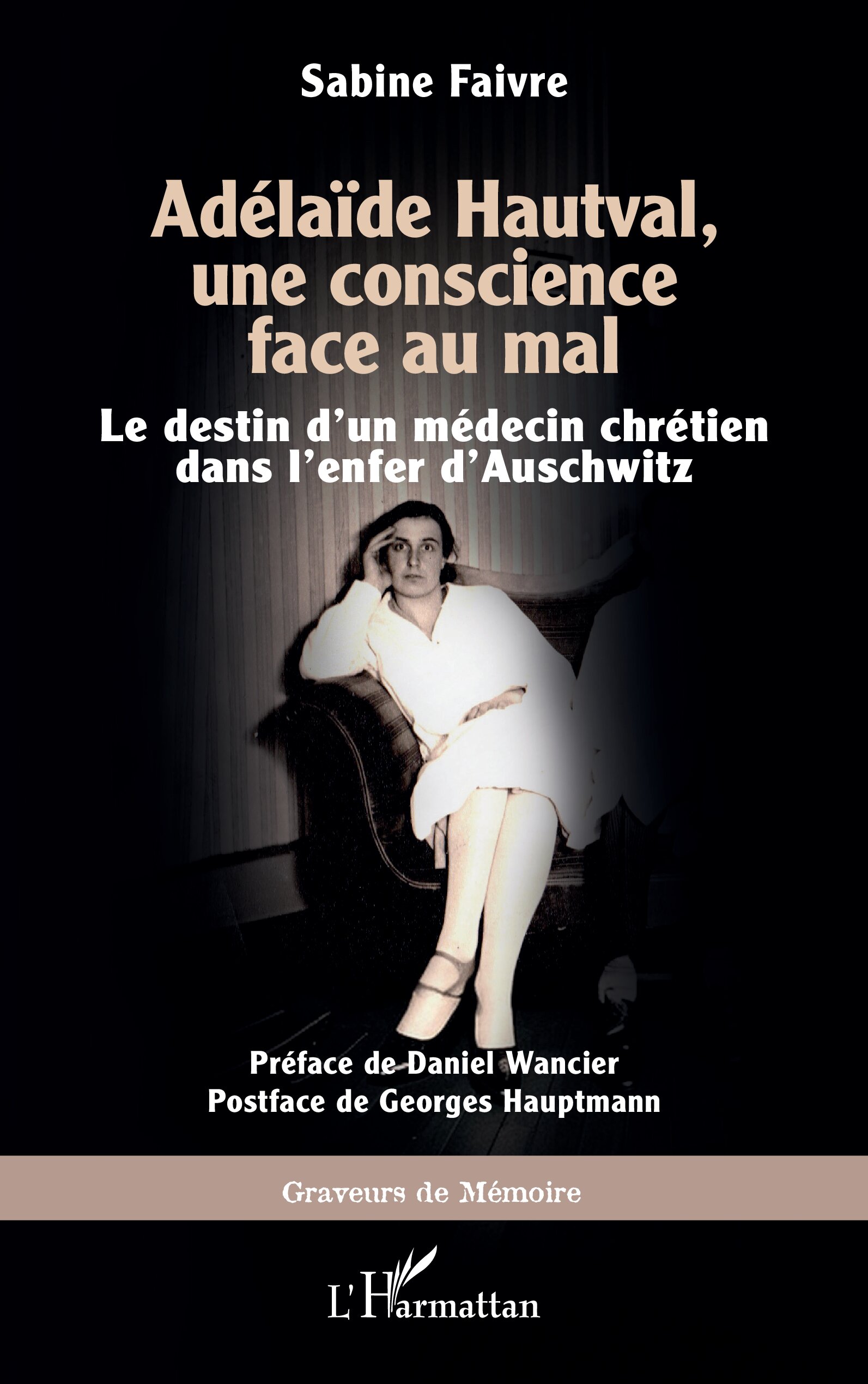 Adélaïde Hauteval, une conscience face au mal  - Un médecin chrétien dans l'enfer d'Auschwitz.jpg (279 KB)